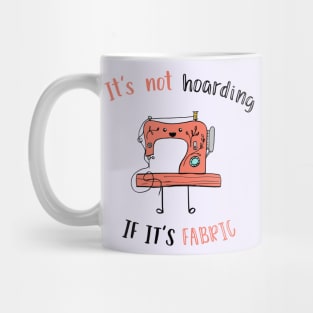 It's Not Hoarding if it's Fabric Mug